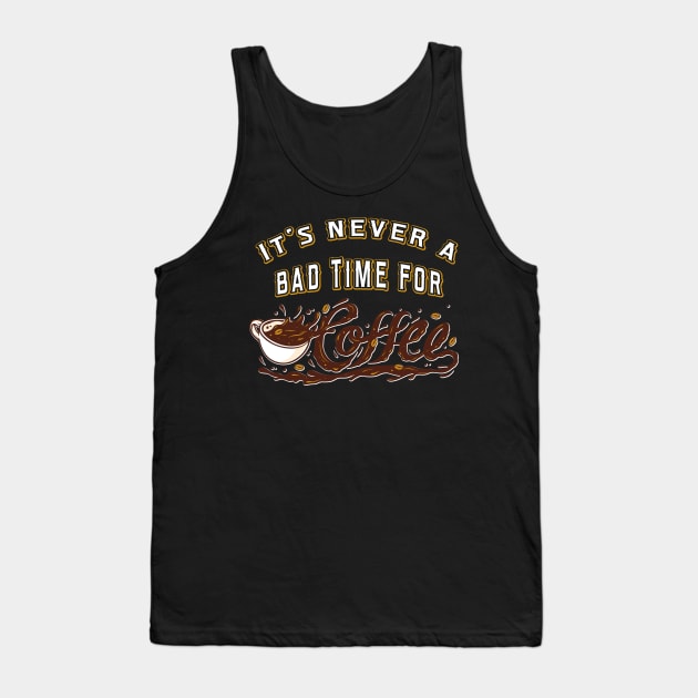 Its never a bad Time for Coffee Tank Top by Foxxy Merch
